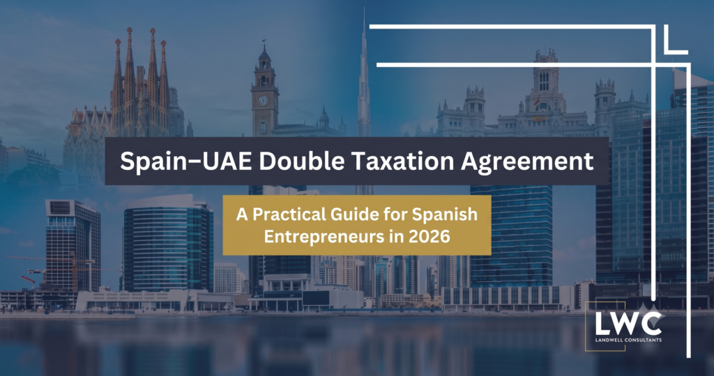 A practical guide for Spanish entrepreneurs navigating the Spain-UAE Double Taxation Agreement in 2026. Maximize tax efficiency and avoid double taxation.