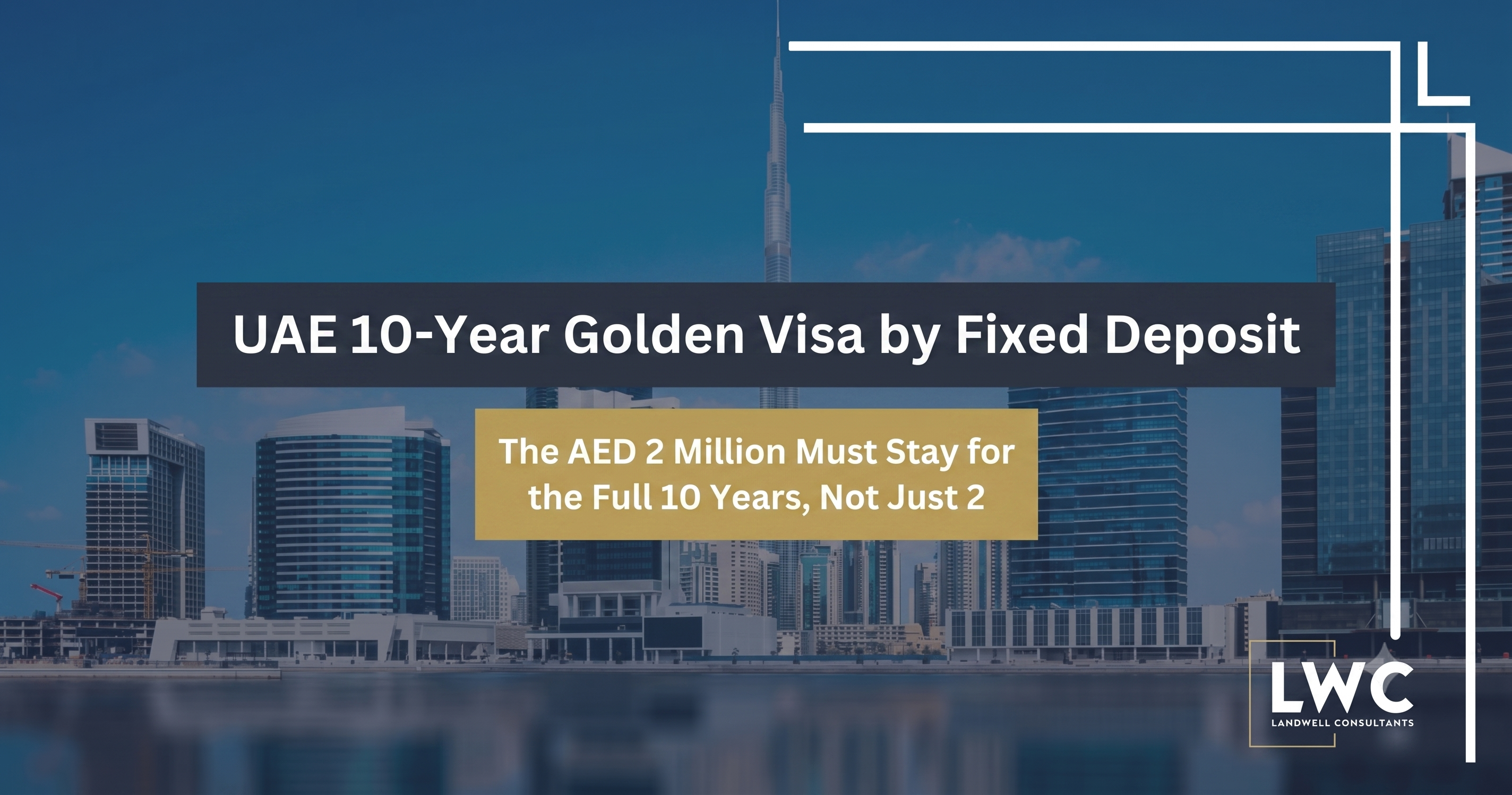 UAE 10-Year Golden Visa by Fixed Deposit: The AED 2 Million Must Stay for the Full 10 Years, Not Just 2